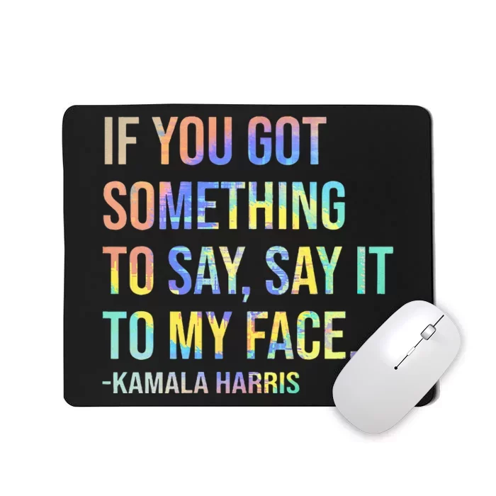 If You’Ve Got Something To Say Say It To My Face Harris 2024 Mousepad