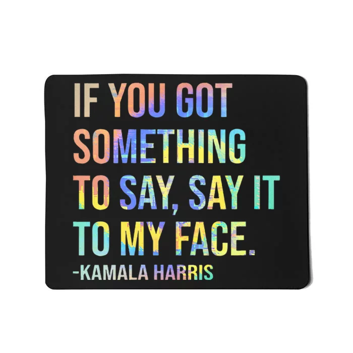 If You’Ve Got Something To Say Say It To My Face Harris 2024 Mousepad