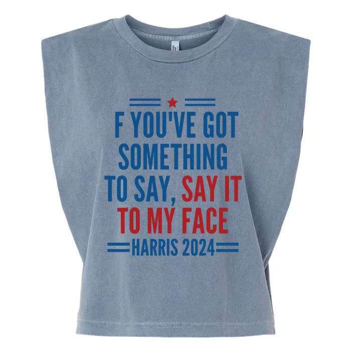 If Youve Got Something To Say It To My Face Kamala Harris Garment-Dyed Women's Muscle Tee