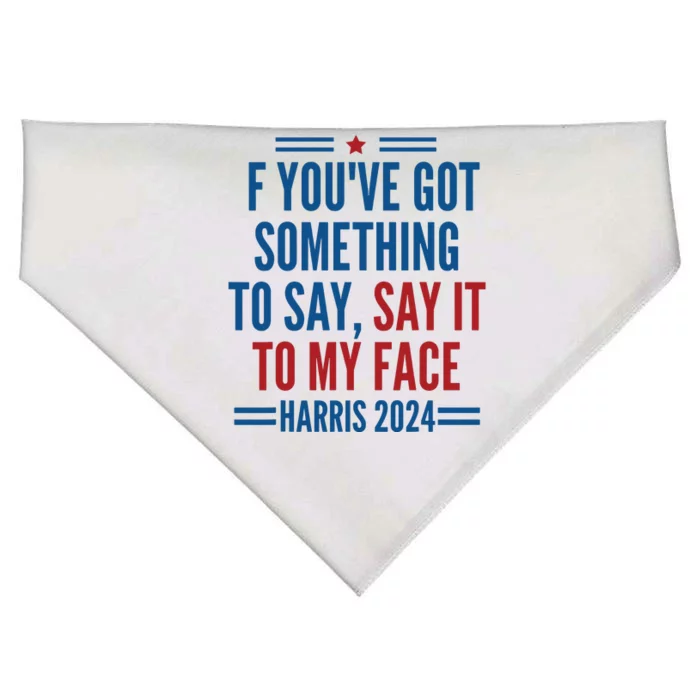 If Youve Got Something To Say It To My Face Kamala Harris USA-Made Doggie Bandana