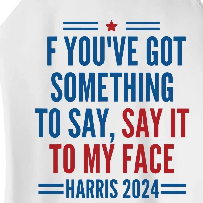 If Youve Got Something To Say It To My Face Kamala Harris Women’s Perfect Tri Rocker Tank