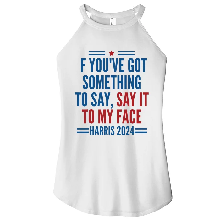 If Youve Got Something To Say It To My Face Kamala Harris Women’s Perfect Tri Rocker Tank