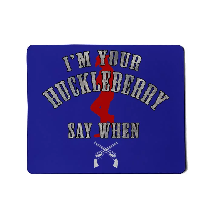 IM YouRe Huckleberry Say When Mousepad