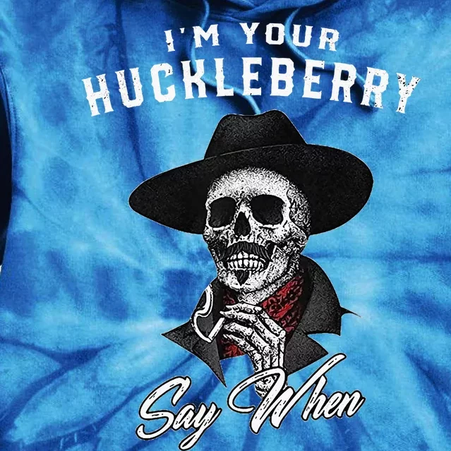 IM Your Huckleberry Say When Tie Dye Hoodie