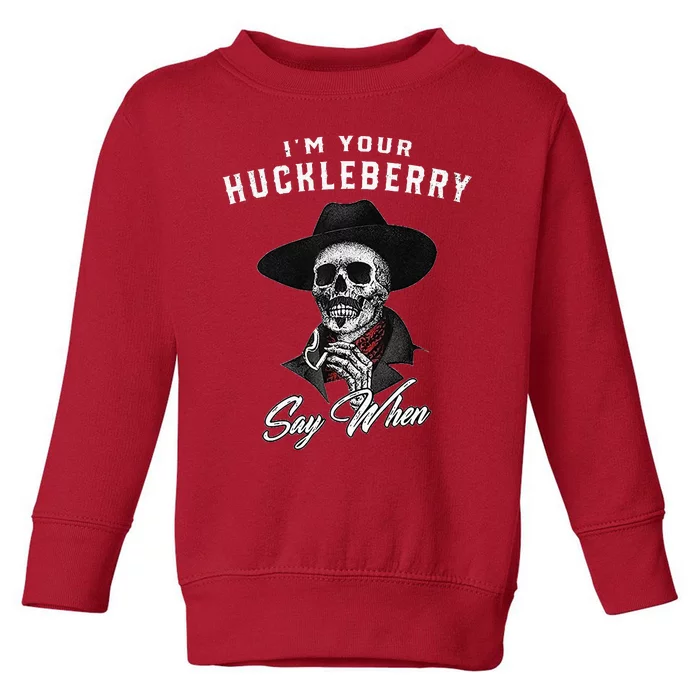 IM Your Huckleberry Say When Toddler Sweatshirt