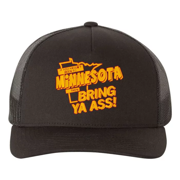 If You Haven’T Been To Minnesota Then Bring Ya Ass Yupoong Adult 5-Panel Trucker Hat