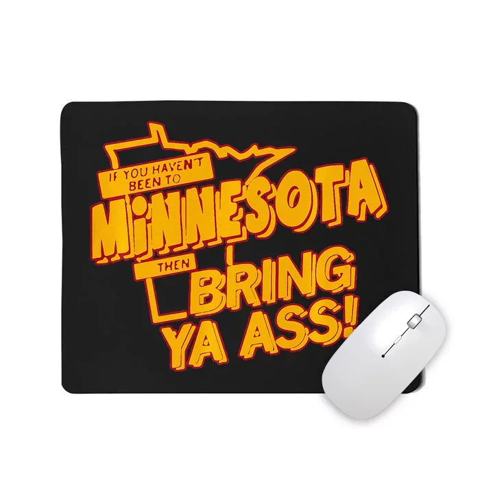 If You Haven’T Been To Minnesota Then Bring Ya Ass Mousepad