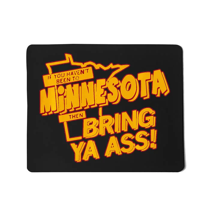 If You Haven’T Been To Minnesota Then Bring Ya Ass Mousepad