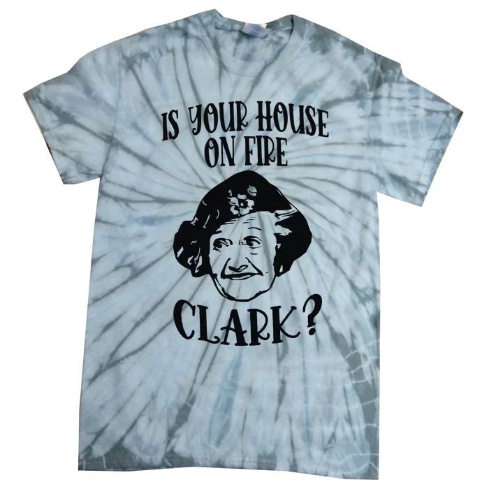 Is Your House On Fire Clark Funny Christmas Tie-Dye T-Shirt