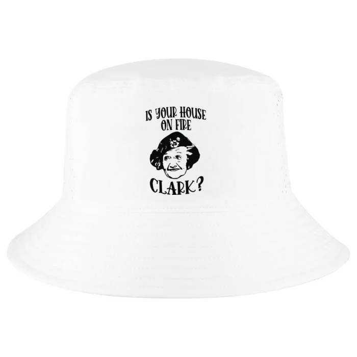 Is Your House On Fire Clark Funny Christmas Cool Comfort Performance Bucket Hat