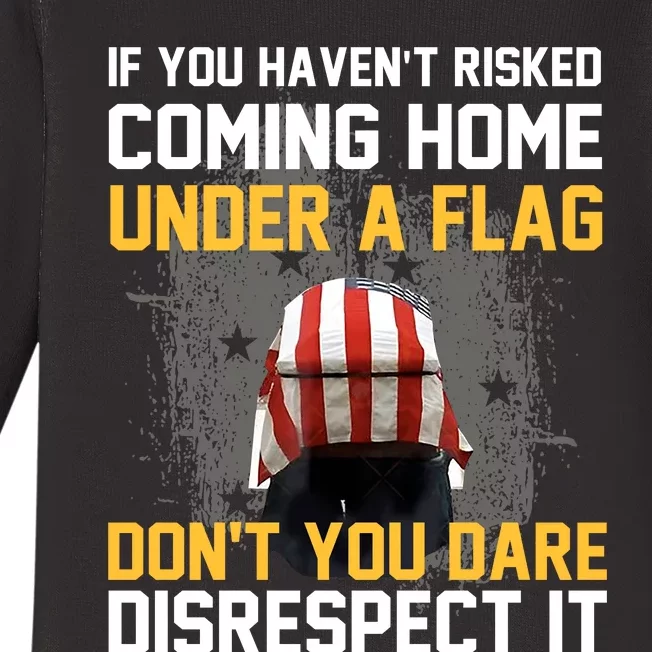 If You HavenT Risked Coming Home Under A Flag Baby Long Sleeve Bodysuit