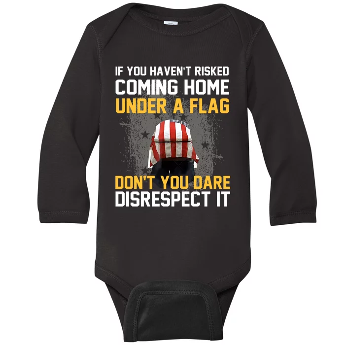 If You HavenT Risked Coming Home Under A Flag Baby Long Sleeve Bodysuit