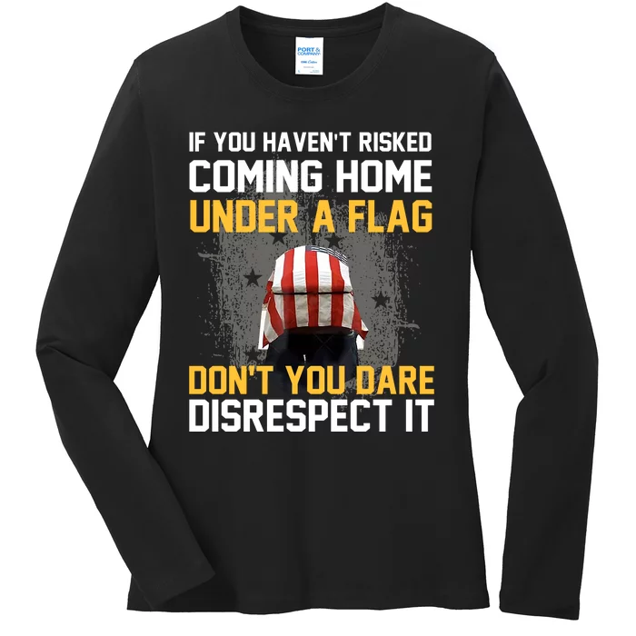 If You HavenT Risked Coming Home Under A Flag Ladies Long Sleeve Shirt