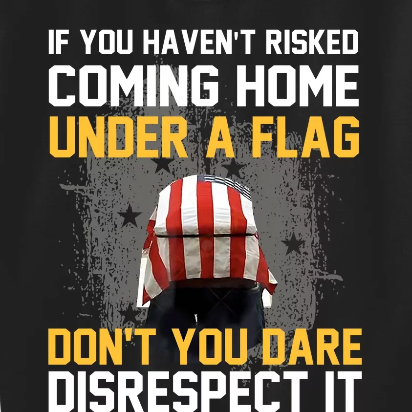 If You HavenT Risked Coming Home Under A Flag Kids Sweatshirt