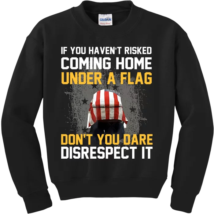 If You HavenT Risked Coming Home Under A Flag Kids Sweatshirt