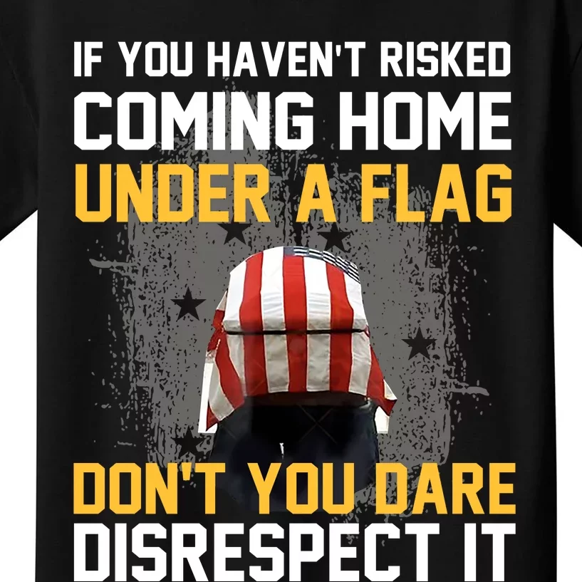 If You HavenT Risked Coming Home Under A Flag Kids T-Shirt