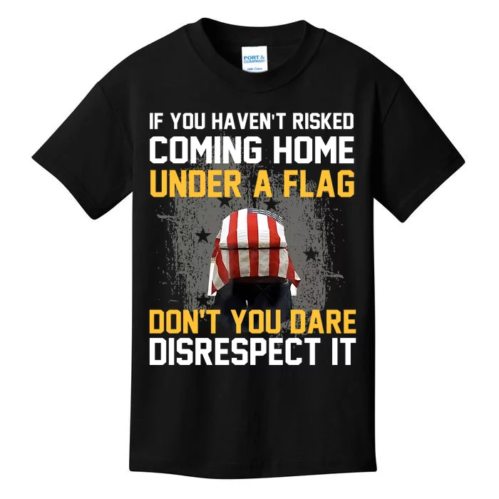 If You HavenT Risked Coming Home Under A Flag Kids T-Shirt