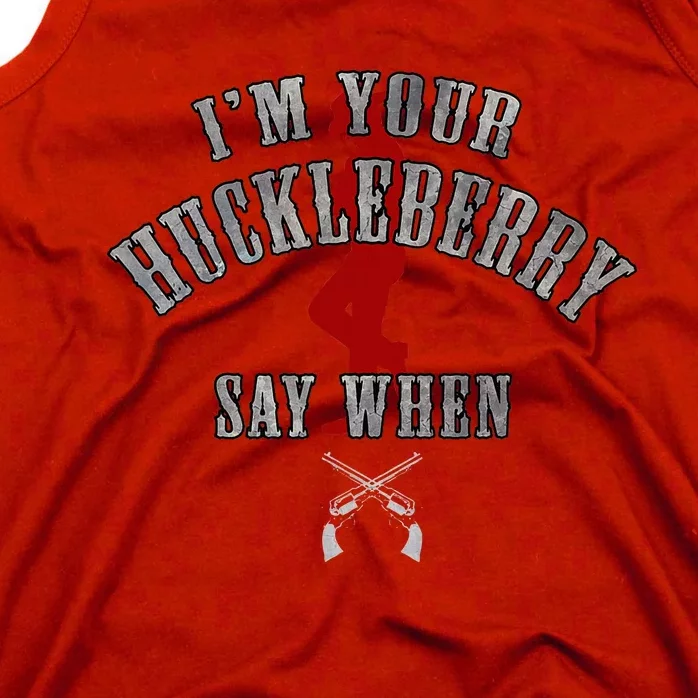 IM YouRe Huckleberry Say When Tank Top