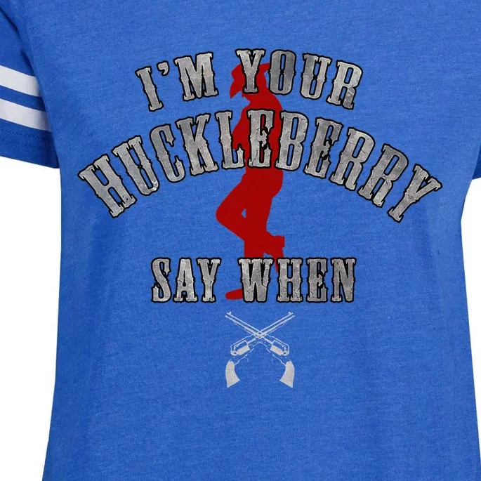 IM YouRe Huckleberry Say When Enza Ladies Jersey Football T-Shirt