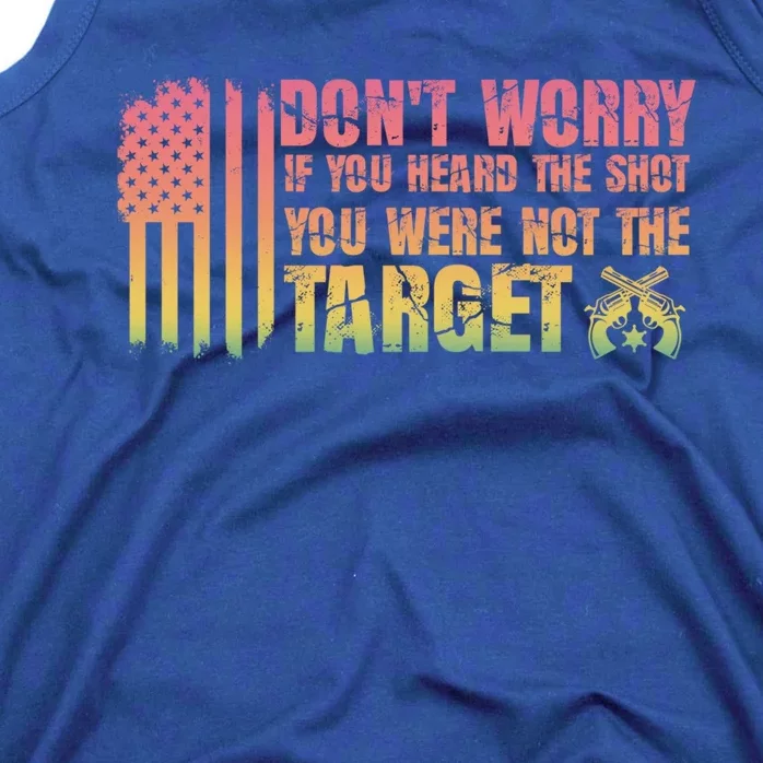 If You Heard The Shot You Were Never The Target Great Gift Tank Top