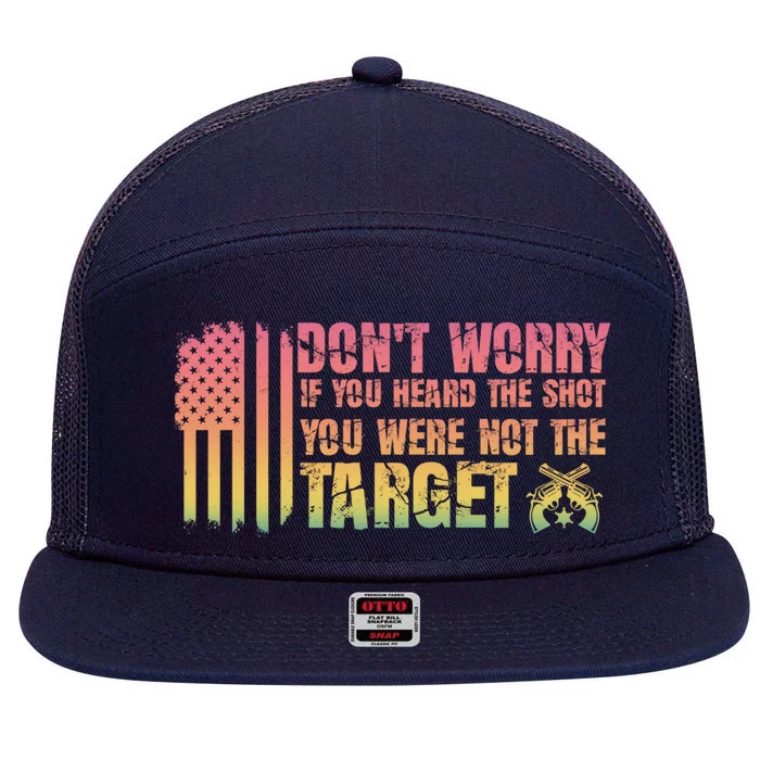 If You Heard The Shot You Were Never The Target Great Gift 7 Panel Mesh Trucker Snapback Hat