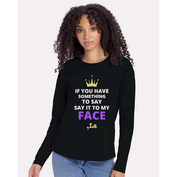 If You Have Something To Say Say It To My Face Comma La Womens Cotton Relaxed Long Sleeve T-Shirt