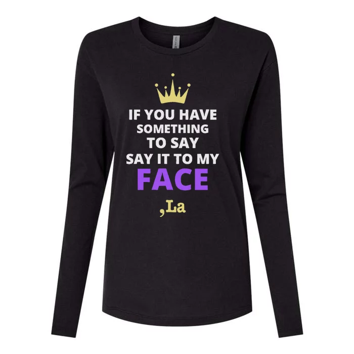 If You Have Something To Say Say It To My Face Comma La Womens Cotton Relaxed Long Sleeve T-Shirt