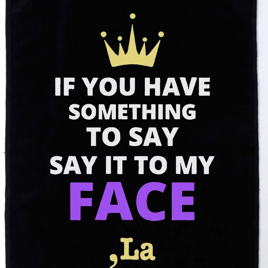 If You Have Something To Say Say It To My Face Comma La Platinum Collection Golf Towel