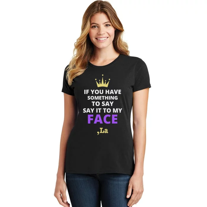 If You Have Something To Say Say It To My Face Comma La Women's T-Shirt