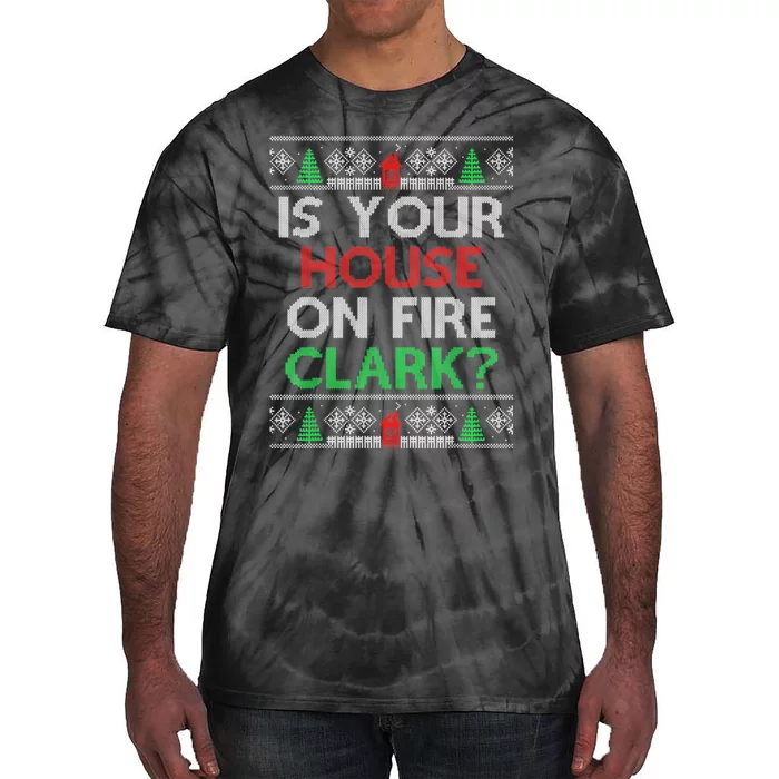 Is Your House On Fire Christmas Vacation Tie-Dye T-Shirt