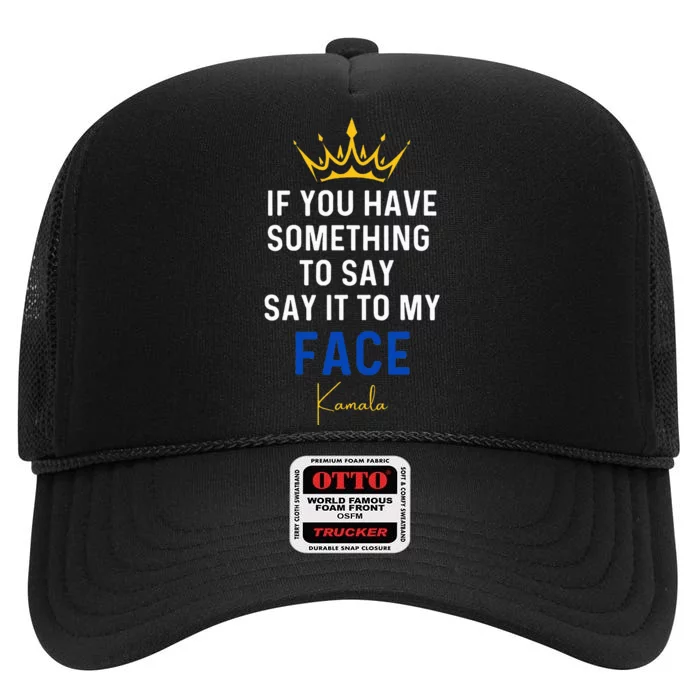 If You Have Something To Say It To My Face Kamala Harris High Crown Mesh Trucker Hat