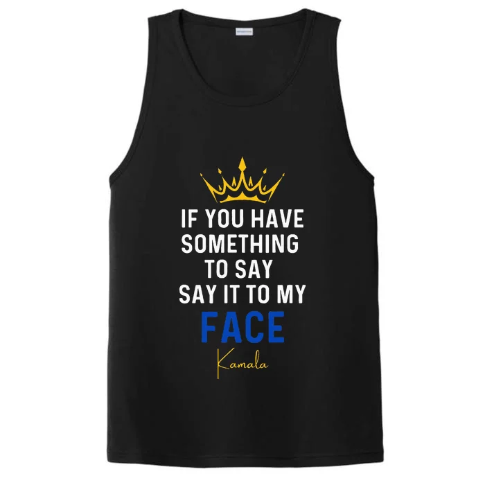 If You Have Something To Say It To My Face Kamala Harris Performance Tank