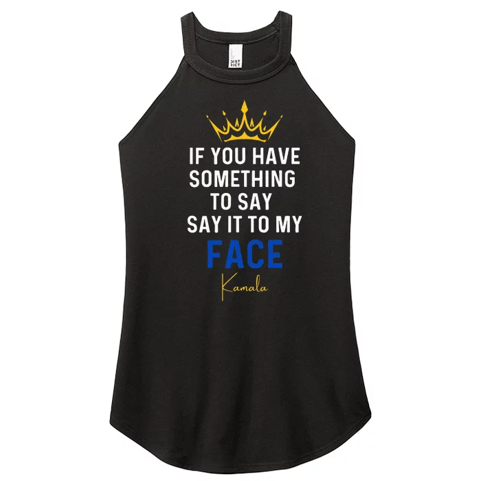 If You Have Something To Say It To My Face Kamala Harris Women’s Perfect Tri Rocker Tank