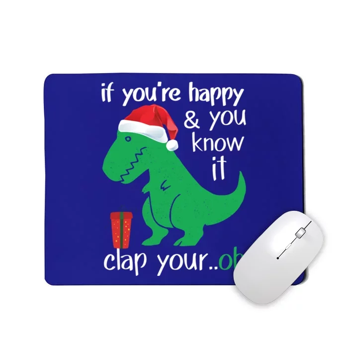 If YouRe Happy Clap Your Hand Christmas Dinosaur Trex Gift Mousepad