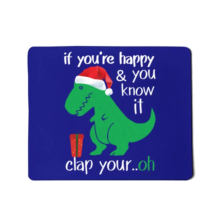 If YouRe Happy Clap Your Hand Christmas Dinosaur Trex Gift Mousepad