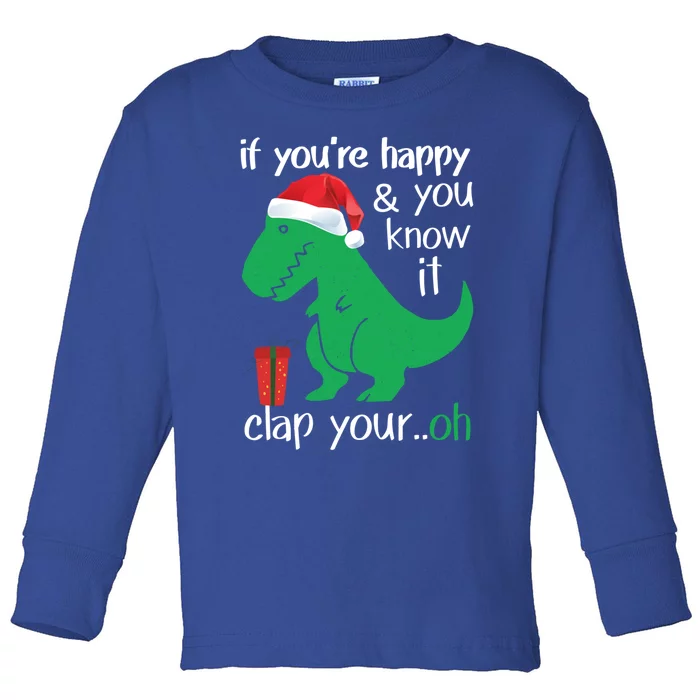 If YouRe Happy Clap Your Hand Christmas Dinosaur Trex Gift Toddler Long Sleeve Shirt