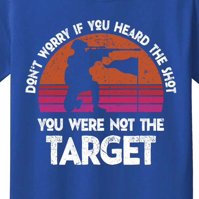 If You Heard The Shot You Were Never The Target Gift Kids T-Shirt