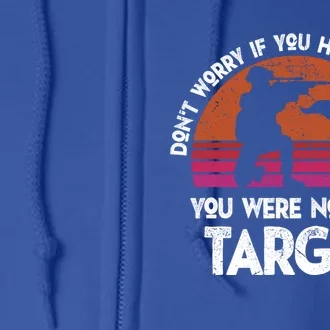 If You Heard The Shot You Were Never The Target Gift Full Zip Hoodie