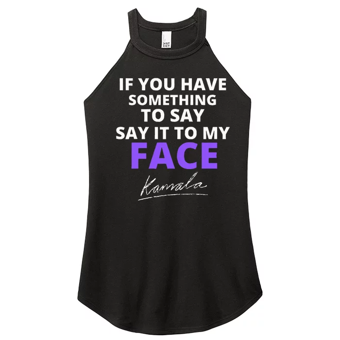 If You Have Something To Say Say It To My Face Kamala Women’s Perfect Tri Rocker Tank