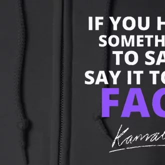 If You Have Something To Say Say It To My Face Kamala Full Zip Hoodie