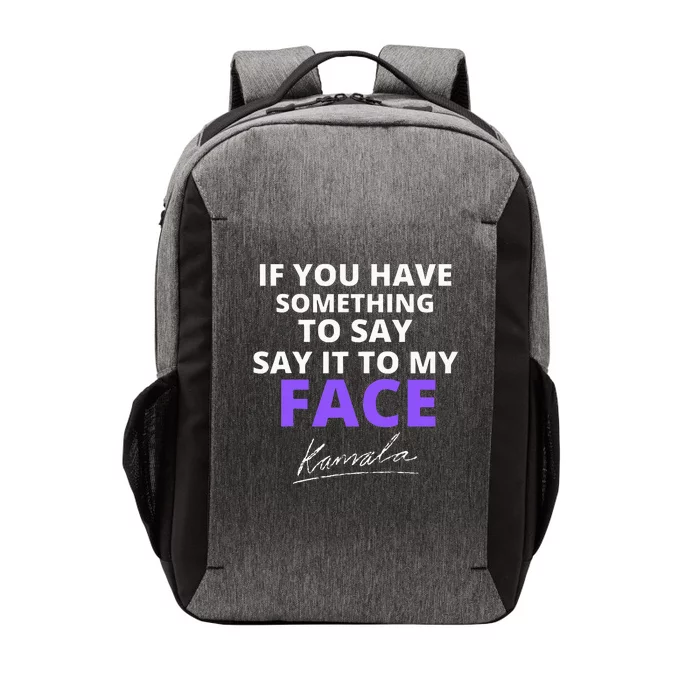 If You Have Something To Say Say It To My Face Kamala Vector Backpack