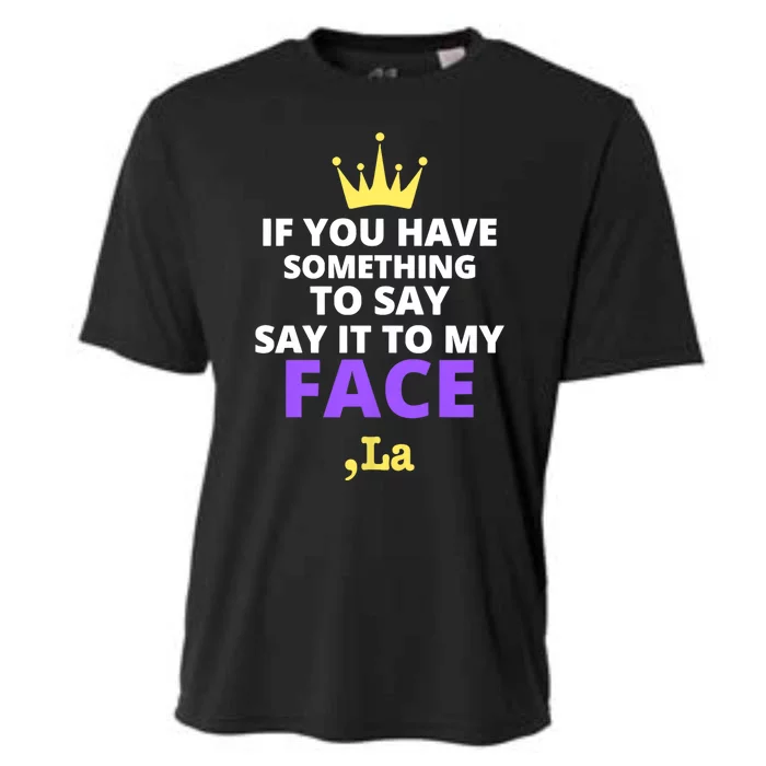 If You Have Something To Say Say It To My Face Comma La 2024 Cooling Performance Crew T-Shirt