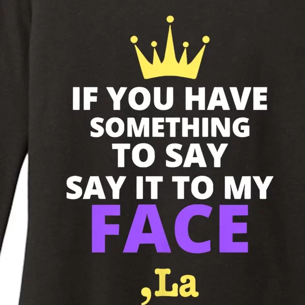 If You Have Something To Say Say It To My Face Comma La 2024 Womens CVC Long Sleeve Shirt