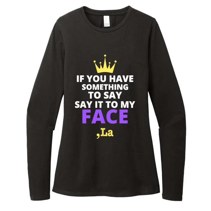 If You Have Something To Say Say It To My Face Comma La 2024 Womens CVC Long Sleeve Shirt