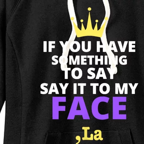 If You Have Something To Say Say It To My Face Comma La 2024 Women's Fleece Hoodie