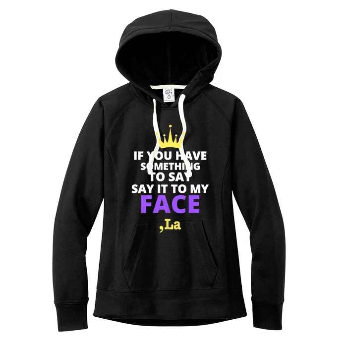 If You Have Something To Say Say It To My Face Comma La 2024 Women's Fleece Hoodie