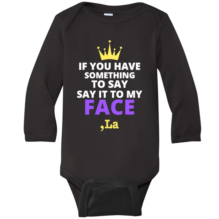 If You Have Something To Say Say It To My Face Comma La 2024 Baby Long Sleeve Bodysuit