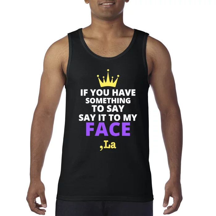 If You Have Something To Say Say It To My Face Comma La 2024 Tank Top