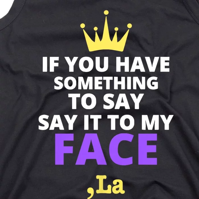 If You Have Something To Say Say It To My Face Comma La 2024 Tank Top