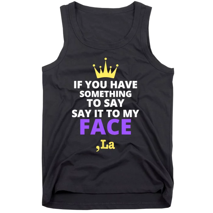 If You Have Something To Say Say It To My Face Comma La 2024 Tank Top